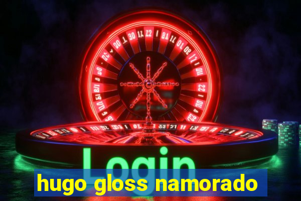 hugo gloss namorado